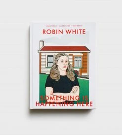 Upstart Press New Arrivals Robin White | Something Is Happening Here | By Sarah Farrar, Nina Tonga & Jill Trevelyan